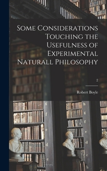 Hardcover Some Considerations Touching the Usefulness of Experimental Naturall Philosophy; 2 Book