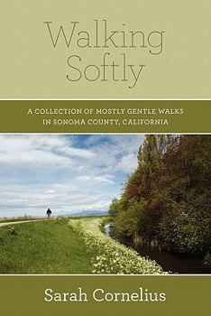 Paperback Walking Softly: A Collection of Mostly Gentle Walks in Sonoma County, California Book