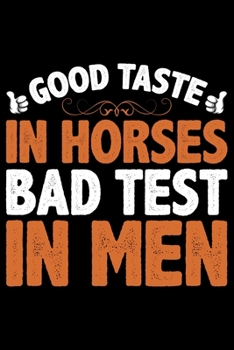 Paperback Good Taste In Horses Bad Test In Men: Horse Journal Notebook -Horses Lover Gifts - Horse Journal - Horse Lovers Diary - 6x9_100 College Ruled Notebook Book