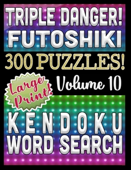 Triple Danger 300 Puzzles - Kendoku, Word Search and Futoshiki: Large Print Combined Fun Logic Puzzles with Variable Difficulty (Burning Hot Series)