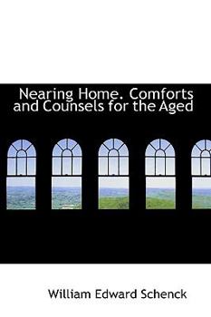 Paperback Nearing Home. Comforts and Counsels for the Aged Book