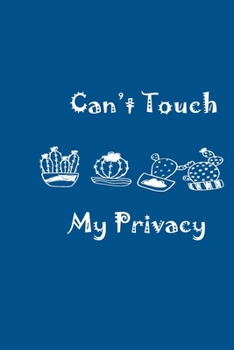 Paperback Can't Touch My Privacy Blue Notebook 120 Blank Lined Page (6 x 9): Orginal Cactus Design; Rulled College Book