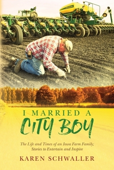 Paperback I Married A City Boy: The Life and Times of an Iowa Farm Family; Stories to Entertain and Inspire Book