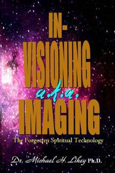 In-Visioning a.k.a. Imaging: The Forgotten Spiritual Technology