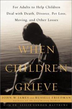 Hardcover When Children Grieve: For Adults to Help Children Deal with Death, Divorce, Pet Loss, Moving, and Other Losses Book