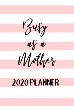 Paperback Busy As A Mother 2020 Weekly Planner: The perfect Mom organiser with monthly and weekly views plus meal planner for each week Book