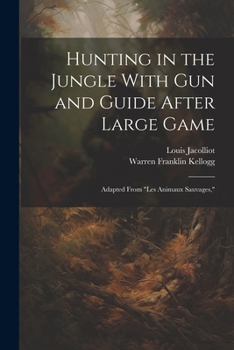 Paperback Hunting in the Jungle With Gun and Guide After Large Game: Adapted From "les Animaux Sauvages," Book