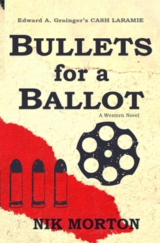 Bullets for a Ballot - Book #5 of the Cash Laramie & Gideon Miles