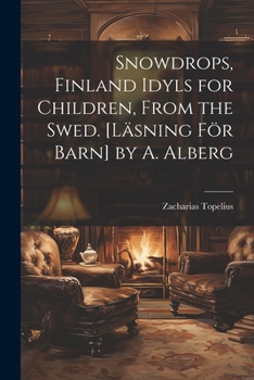 Paperback Snowdrops, Finland Idyls for Children, From the Swed. [Läsning För Barn] by A. Alberg Book