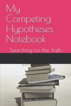 Paperback My Competing Hypotheses Notebook: Searching for the Truth Book