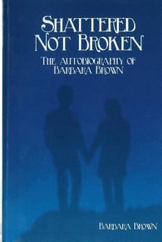 Paperback Shattered Not broken The Autobiography Of Barbara Brown Book