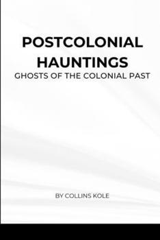 Paperback Postcolonial Hauntings: Ghosts of the Colonial Past Book