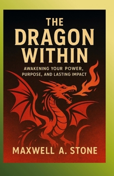 Paperback The Dragon Within: Awakening Your Power, Purpose, and Lasting Impact Book