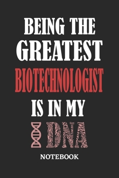 Being the Greatest Biotechnologist is in my DNA Notebook: 6x9 inches - 110 ruled, lined pages • Greatest Passionate Office Job Journal Utility • Gift, Present Idea
