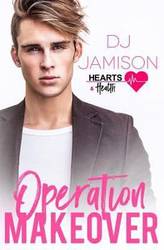 Operation Makeover - Book #7 of the Hearts and Health