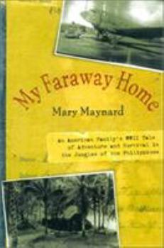 Hardcover My Faraway Home: An American Family's WWII Tale of Adventure and Survival in the Jungles of the Philippines Book