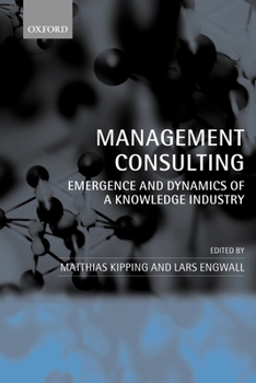 Paperback Management Consulting: Emergence and Dynamics of a Knowledge Industry Book