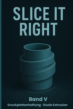 Paperback Slice It Right - Band V: Druckplattenhaftung, Duale Extrusion [German] Book