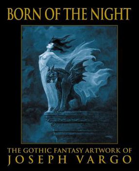 Paperback Born of the Night: The Gothic Fantasy Artwork of Joseph Vargo Book