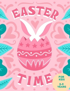 Paperback Easter Time For Kids 3-9 YEARS: Celebrate Easter - Easter gift for children - Fun Easter Coloring Book for Kids - Easter baskets bunnies chicks decora Book