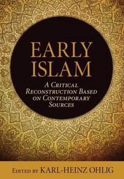 Hardcover Early Islam: A Critical Reconstruction Based on Contemporary Sources Book