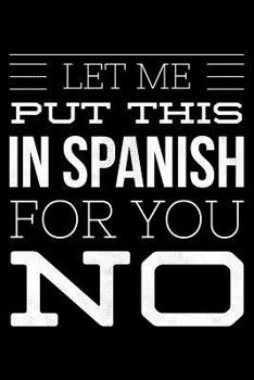 Paperback Let me put this in spanish for You NO: Notebook (Journal, Diary) for Spanish students or teachers - 120 lined pages to write in Book