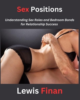 Paperback Sex Positions: Understanding Sex Roles and Bedroom Bonds for Relationship Success Book