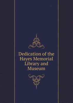 Paperback Dedication of the Hayes Memorial Library and Museum Book