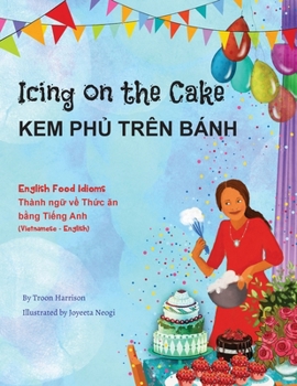 Paperback Icing on the Cake - English Food Idioms (Vietnamese-English): Kem PhỦ Trên Bánh [Vietnamese] Book