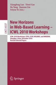 Paperback New Horizons in Web Based Learning - ICWL 2010 Workshops: ICWL 2010 Workshops: STEG, CICW, WGLBWS and IWKDEWL, Shanghai, China, December 7-11, 2010, R Book