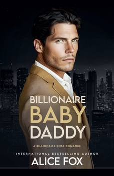 Billionaire Baby Daddy: A Billionaire Boss Romance