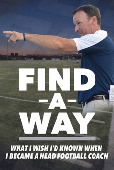 Paperback Find A Way: What I Wish I'd Known When I Became A Head Football Coach Book
