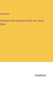 Hardcover Veronica or the Holy Face of Our Lord Jesus Christ Book
