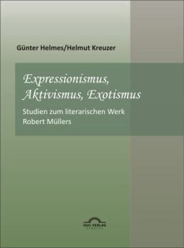 Paperback Expressionismus, Aktivismus, Exotismus: Studien zum literarischen Werk Robert Müllers [German] Book
