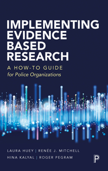 Paperback Implementing Evidence-Based Research: A How-To Guide for Police Organizations Book