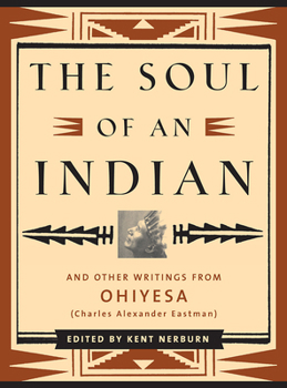 Hardcover The Soul of an Indian: And Other Writings from Ohiyesa (Charles Alexander Eastman) Book