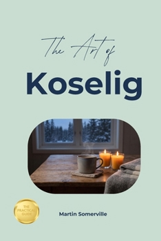 The Art of Koselig: The Practical Guide.
