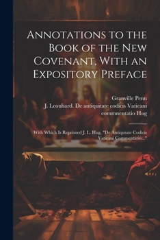 Paperback Annotations to the Book of the New Covenant, With an Expository Preface: With Which is Reprinted J. L. Hug, "De Antiqutate Codicis Vaticani Commentati Book