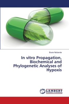 Paperback In vitro Propagation, Biochemical and Phylogenetic Analyses of Hypoxis Book