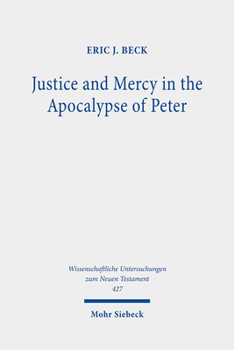 Justice and Mercy in the Apocalypse of Peter: A New Translation and Analysis of the Purpose of the Text