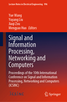 Signal and Information Processing, Networking and Computers: Proceedings of the 10th International Conference on Signal and Information Processing, Ne
