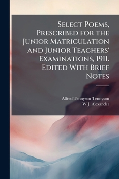 Paperback Select Poems, Prescribed for the Junior Matriculation and Junior Teachers' Examinations, 1911. Edited With Brief Notes Book