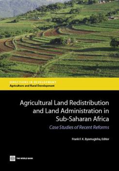 Agricultural Land Redistribution and Land Administration in Sub-Saharan Africa: Case Studies of Recent Reforms