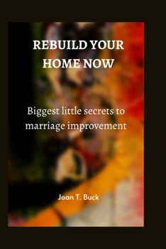 Paperback Rebuild your home now: Biggest little secrets to marriage improvement Book