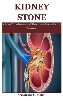 Paperback Kidney Stone: A Guide To Understanding Kidney Stone, Prevention And Treatment Book