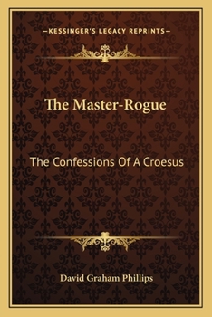 Paperback The Master-Rogue: The Confessions Of A Croesus Book