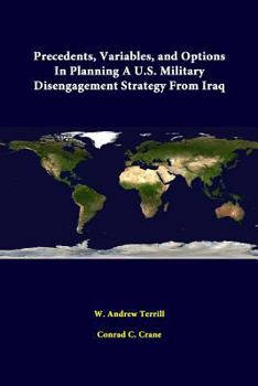 Paperback Precedents, Variables, And Options In Planning A U.S. Military Disengagement Strategy From Iraq Book