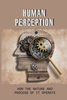 Paperback Human Perception: How The Nature And Process Of It Operate Book