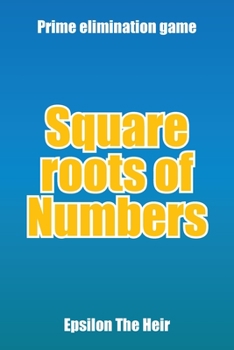 Paperback Square Roots of Numbers: Prime Elimination Game Book