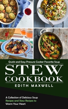 Paperback Stew Cookbook: Quick and Easy Pressure Cooker Favorite Soup (A Collection of Delicious Soup Recipes and Stew Recipes to Warm Your Heart) Book